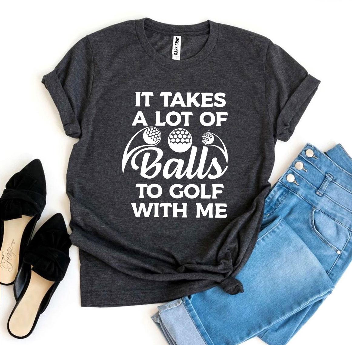 It Takes a Lot of Balls to Golf With Me – Women’s Bella Canvas T-Shirt (Price Includes Shipping & VAT)