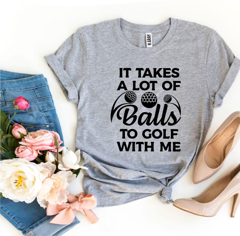 It Takes a Lot of Balls to Golf With Me – Women’s Bella Canvas T-Shirt (Price Includes Shipping & VAT)