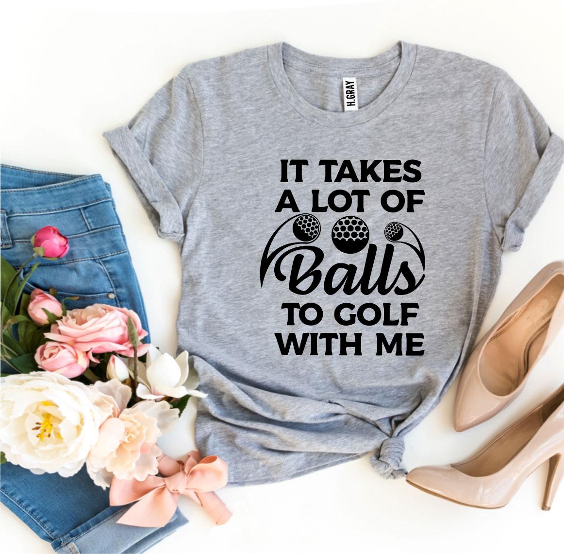 It Takes a Lot of Balls to Golf With Me – Women’s Bella Canvas T-Shirt (Price Includes Shipping & VAT)
