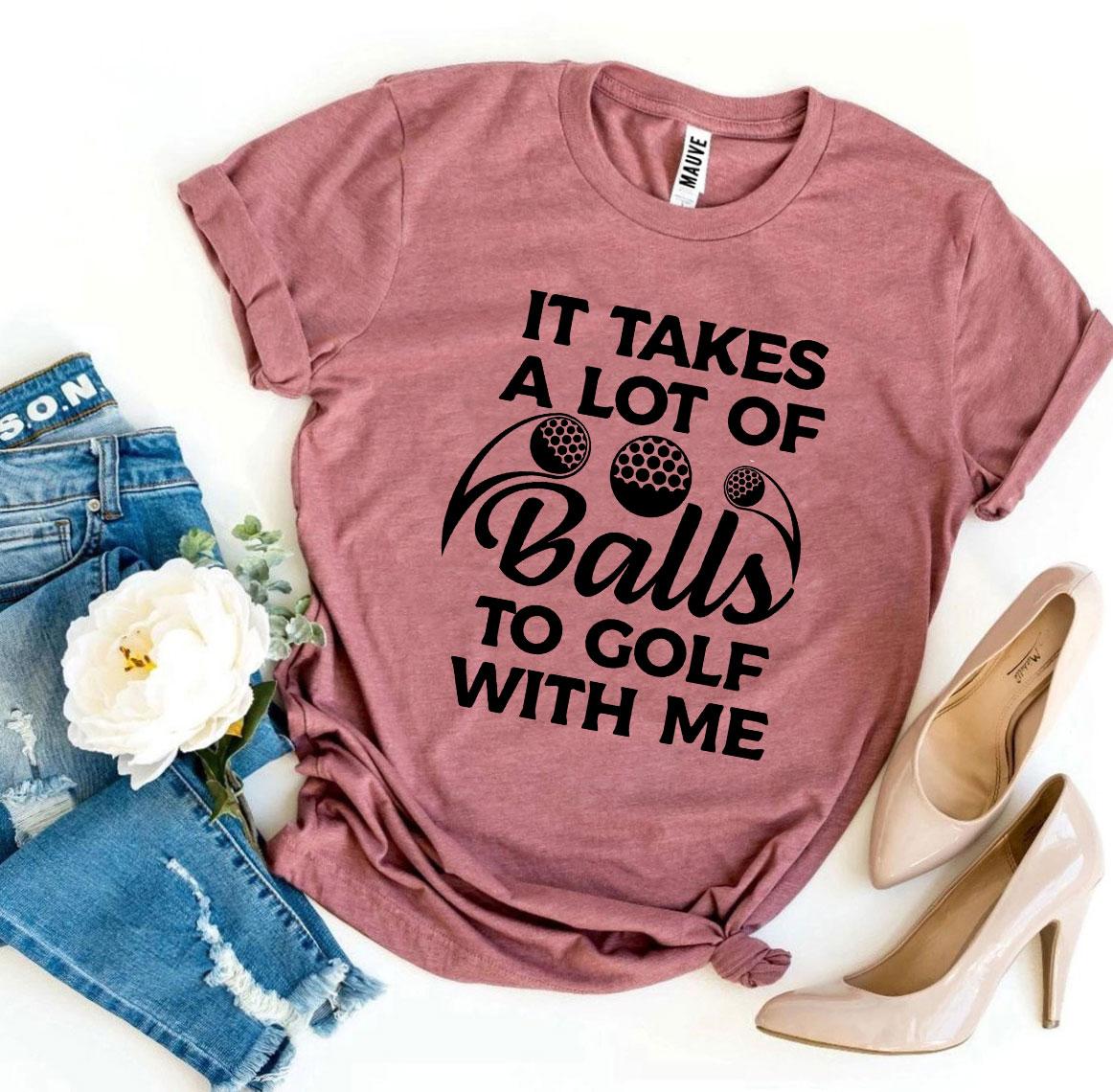 It Takes a Lot of Balls to Golf With Me – Women’s Bella Canvas T-Shirt (Price Includes Shipping & VAT)