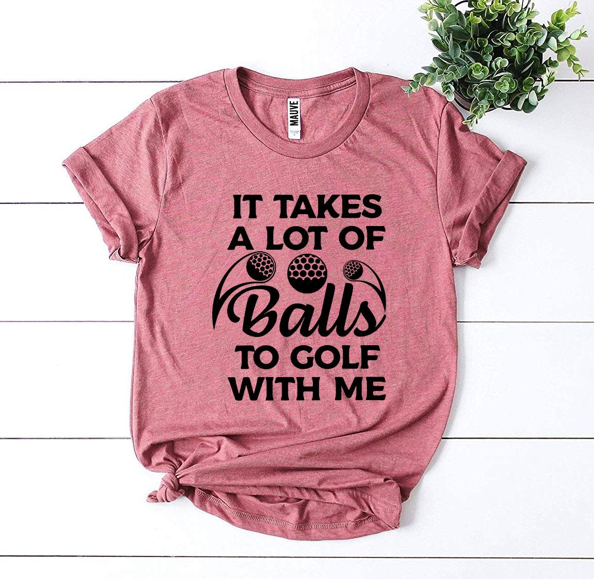 It Takes a Lot of Balls to Golf With Me – Women’s Bella Canvas T-Shirt (Price Includes Shipping & VAT)